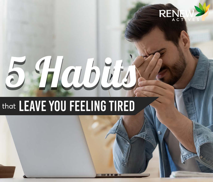 5 Habits That Leave You Feeling Tired