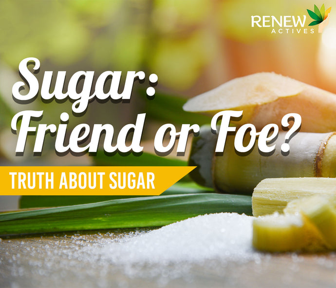 Sugar: Friend or Foe?